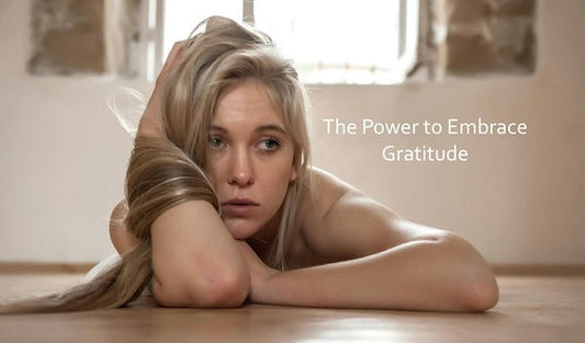 THE POWER TO EMBRACE GRATITUDE